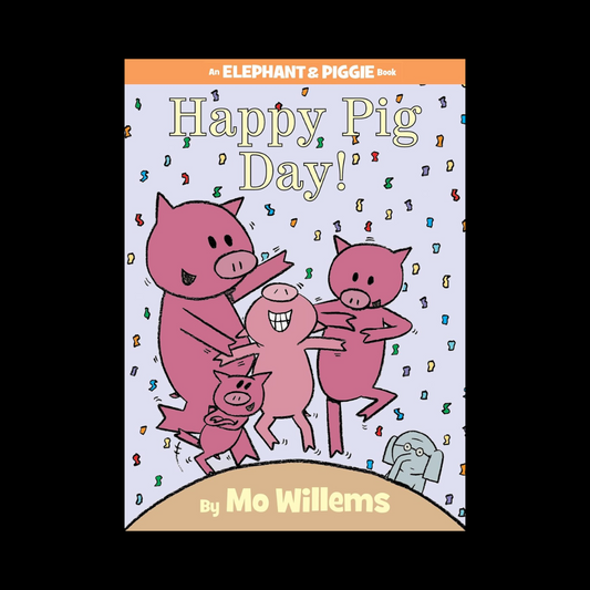 Happy Pig Day! An Elephant and Piggie Book