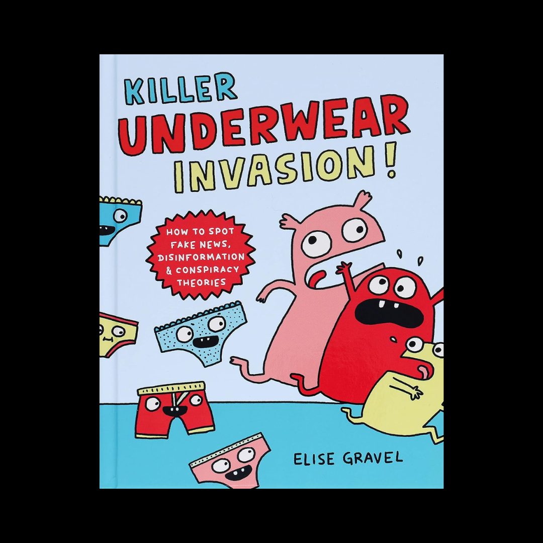 Killer Underwear Invasion!: How to Spot Fake News. Disinformation & Conspiracy Theories